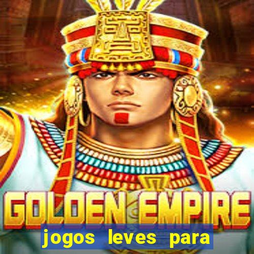 jogos leves para pc fraco blog